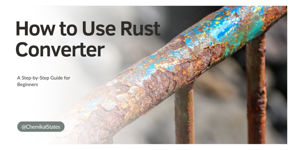 How to Use Rust Converter: A Step-by-Step Guide for Beginners - CHEMIKAL STATES